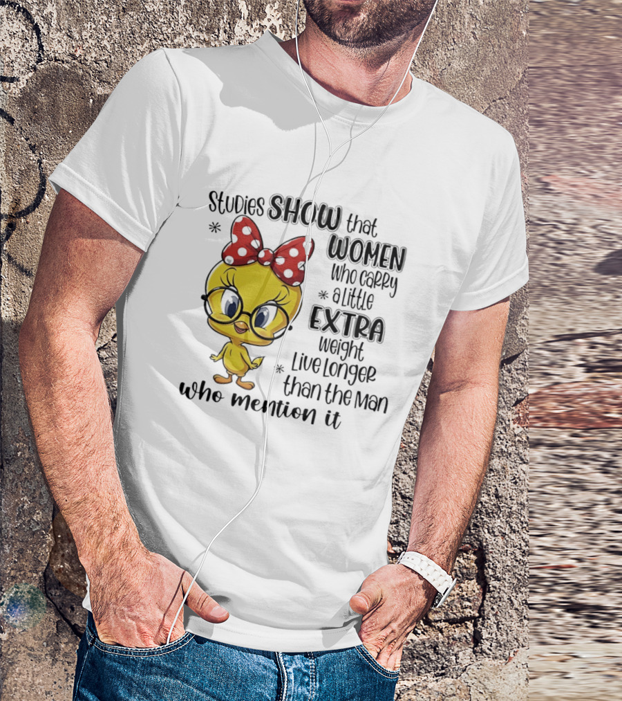 Studies Show Women Who Carry A Little Extra Weight Live Longer Than The Men Who Mention It Cartoon Bird T-Shirt