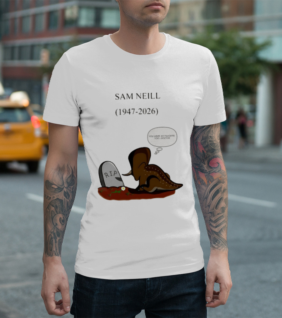 Sam Neill 1947 2026 RIP You Were My Favorite Too Doctor T-Shirt