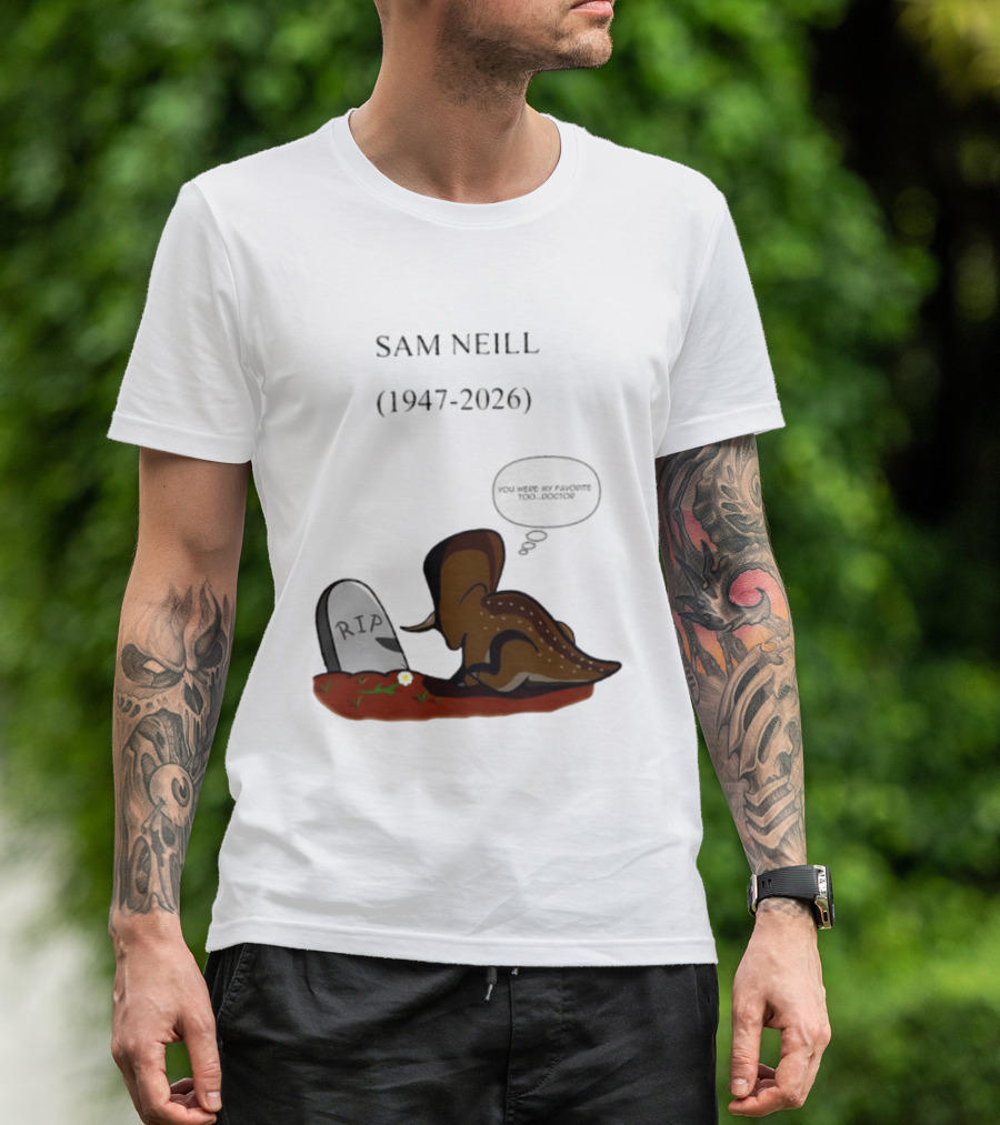 Sam Neill 1947 2026 RIP You Were My Favorite Too Doctor T-Shirt