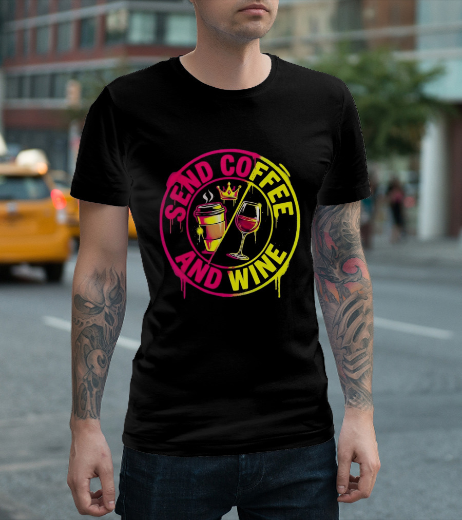 Send Coffee And Wine Crown Coffee Cup Wine Glass Spray Paint T-Shirt