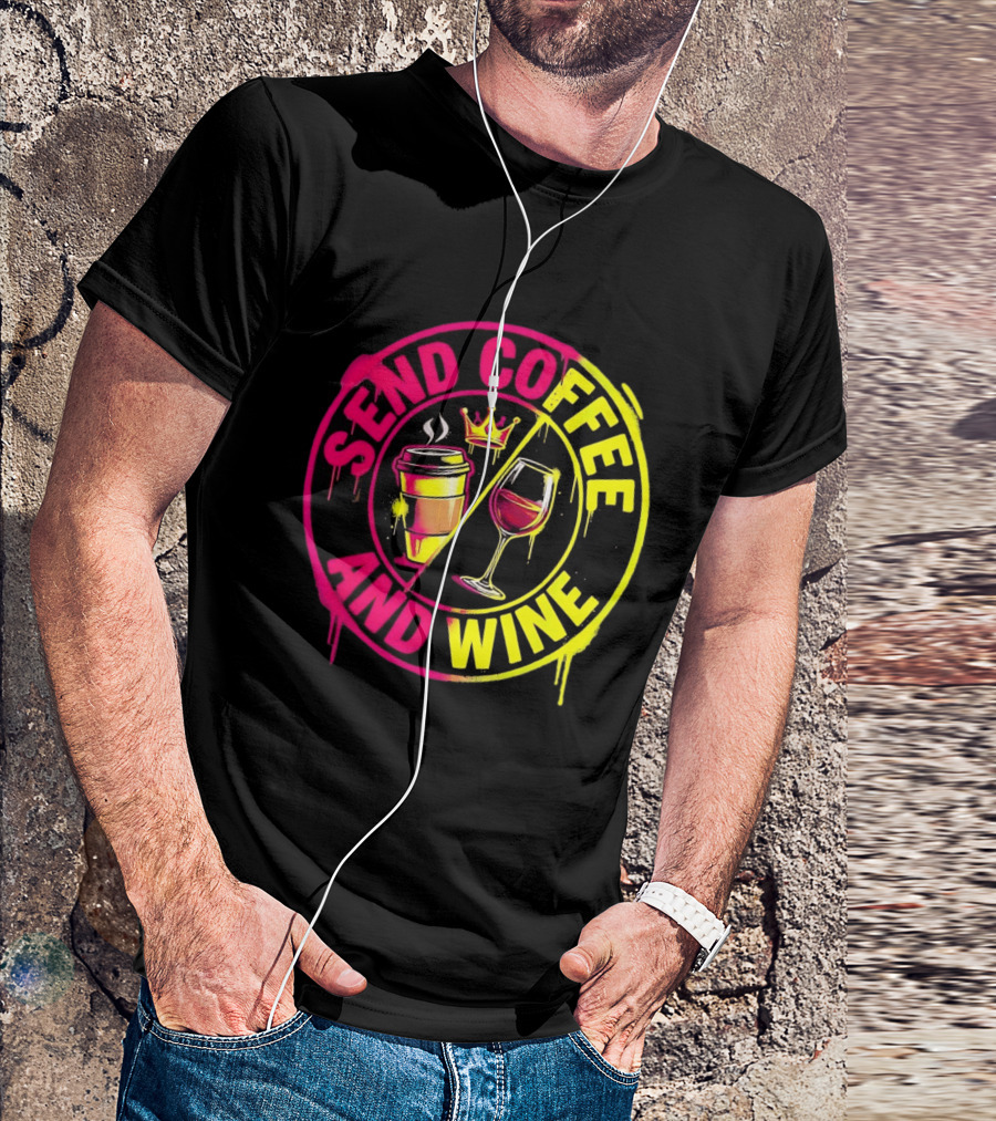 Send Coffee And Wine Crown Coffee Cup Wine Glass Spray Paint T-Shirt
