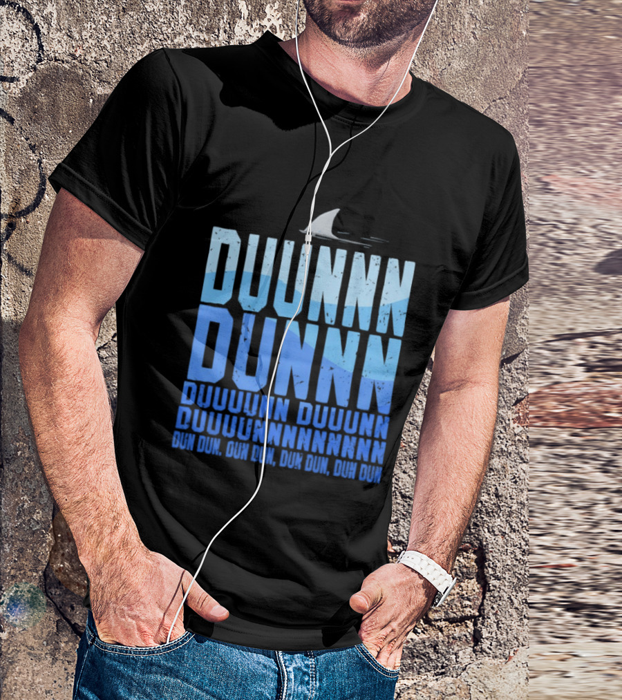 Shark Duunn Dun Duunnn Duunnn Duunnnn Duunnnnnnnn Dun Dun Dun Dun Dun Dun Dun Dun T-Shirt