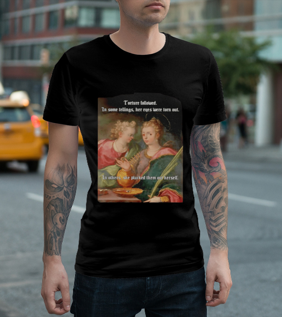 Torture Followed Her Eyes Were Torn Out In Others She Plucked Them Out T-Shirt