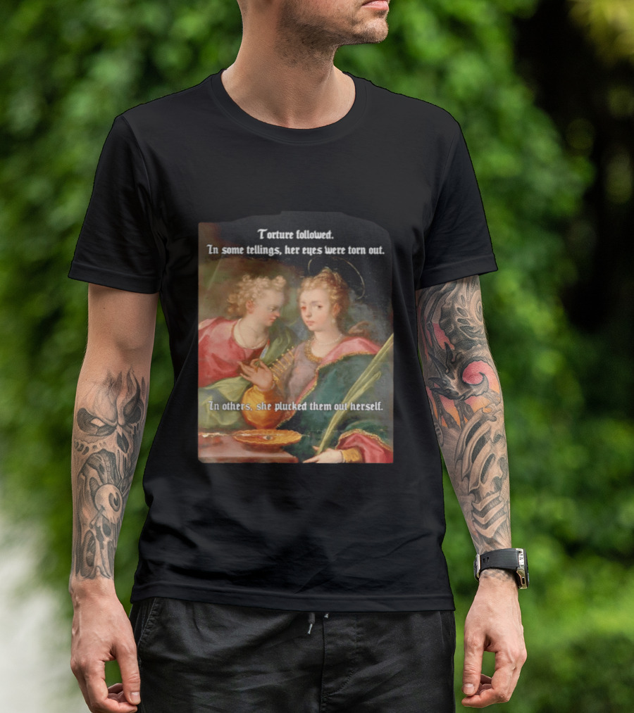 Torture Followed Her Eyes Were Torn Out In Others She Plucked Them Out T-Shirt