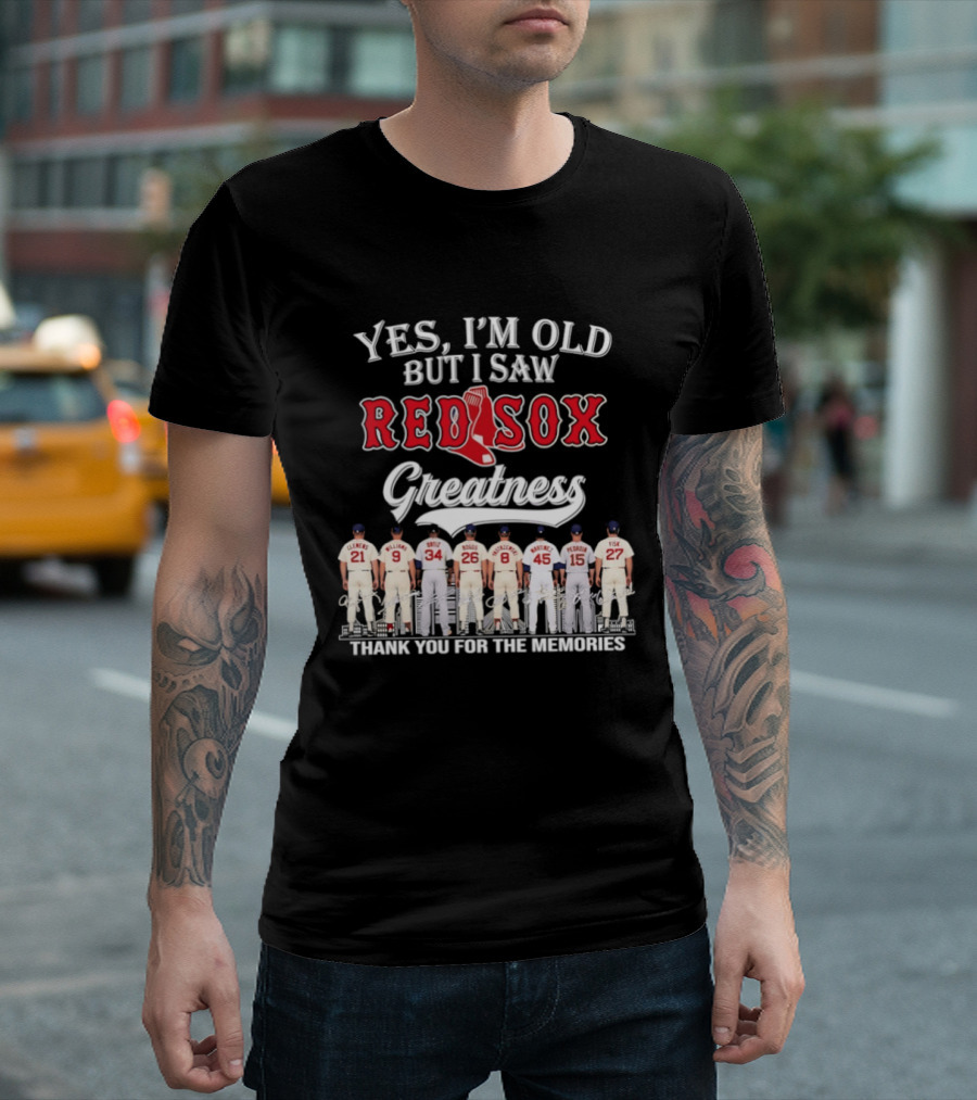 Yes I'm Old But I Saw Red Sox Greatness Thank You For The Memories T-Shirt