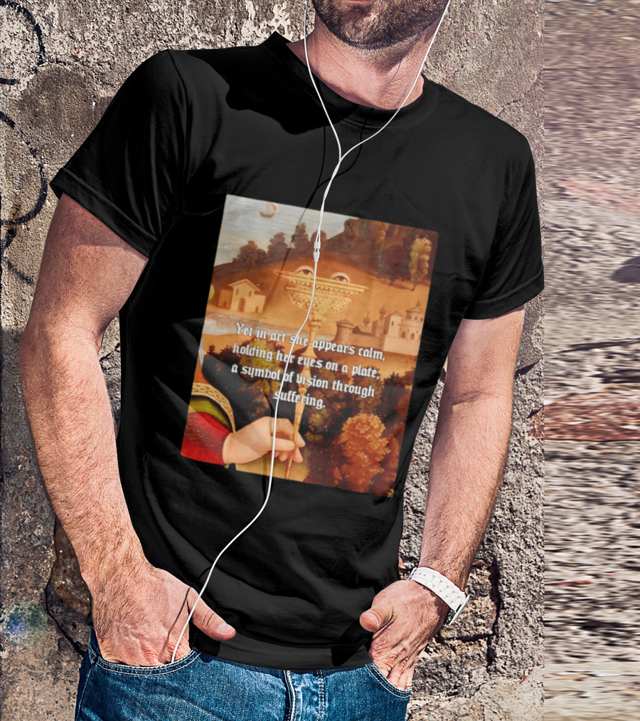 Yet In Art She Appears Calm Holding Her Eyes On A Plate A Symbol Of Vision Through Suffering T-Shirt