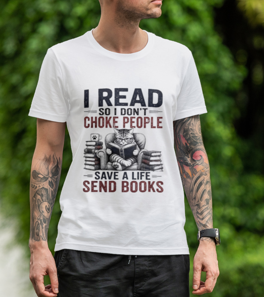 I Read So I Don't Choke People Save A Life Send Books Cat Reader T-Shirt