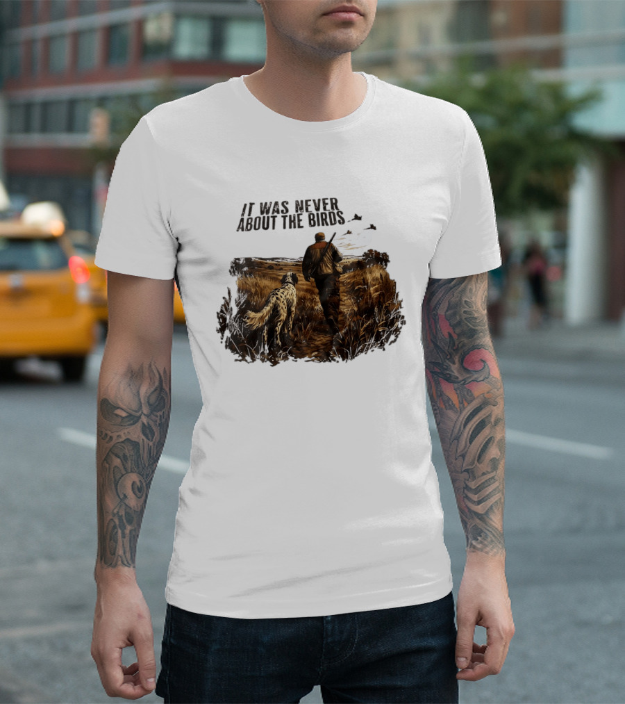 It Was Never About The Birds Hunter With Dog In Field Scene T-Shirt