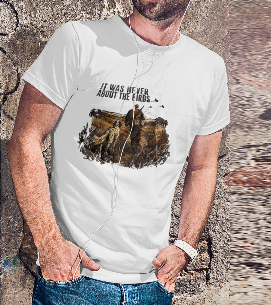 It Was Never About The Birds Hunter With Dog In Field Scene T-Shirt
