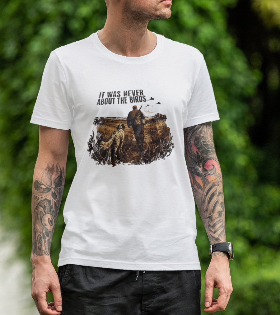 It Was Never About The Birds Hunter With Dog In Field Scene T-Shirt
