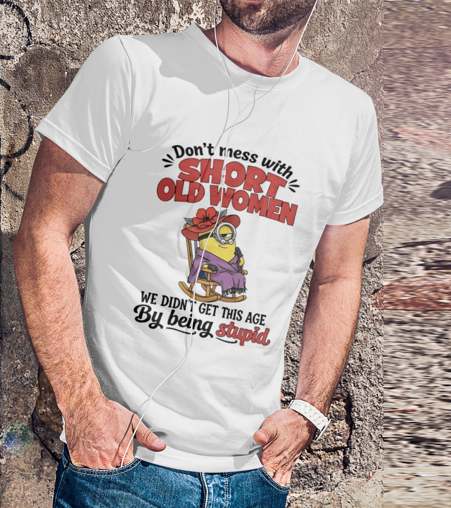 Don't Mess With Short Old Women We Didn't Get This Age By Being Stupid Minion In Rocking Chair With Hat And Glasses T-Shirt
