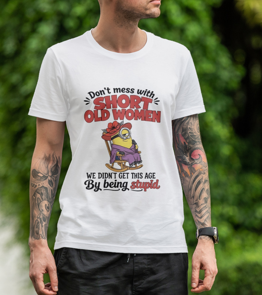 Don't Mess With Short Old Women We Didn't Get This Age By Being Stupid Minion In Rocking Chair With Hat And Glasses T-Shirt
