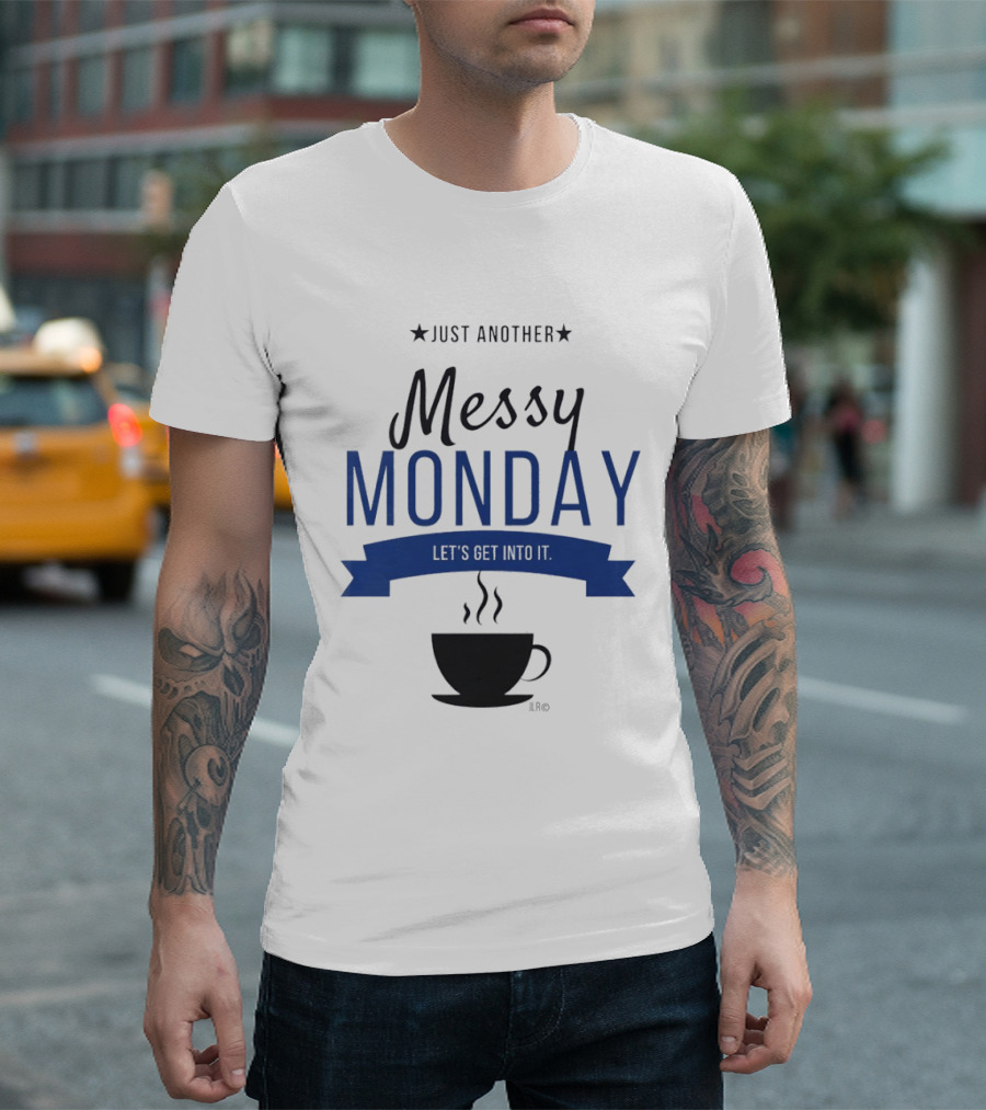Just Another Messy Monday Let's Get Into It Coffee Cup Steam T-Shirt