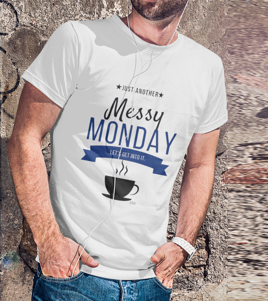 Just Another Messy Monday Let's Get Into It Coffee Cup Steam T-Shirt