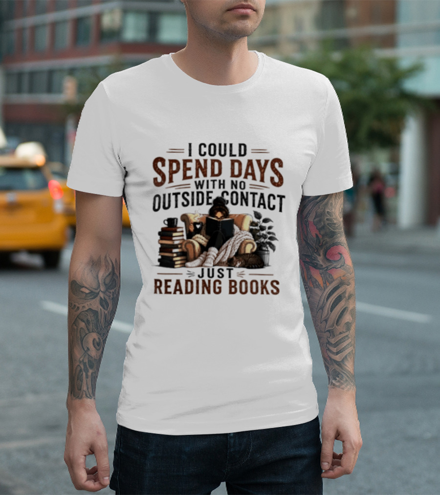 I Could Spend Days With No Outside Contact Just Reading Books Girl Reading Cozy Chair Cat And Coffee T-Shirt