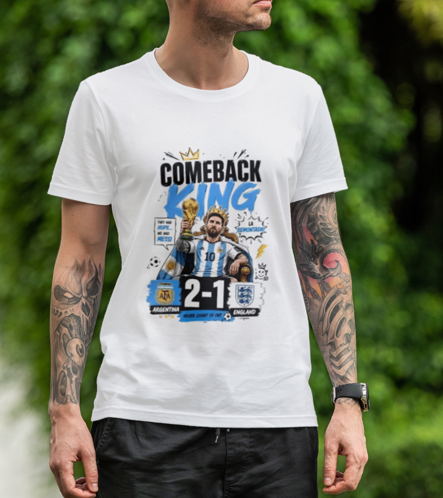Lionel Messi Comeback King Argentina 2 1 Never Count Us Out T-Shirt
