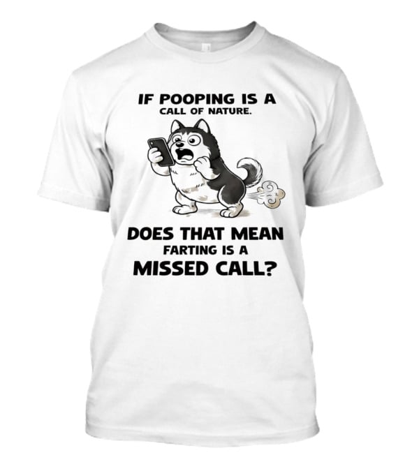 Wofl If Pooping Is A Call Of Nature Does That Mean Farting Is A Missed Call Comic Text And Cartoon Dog On Phone T-Shirt