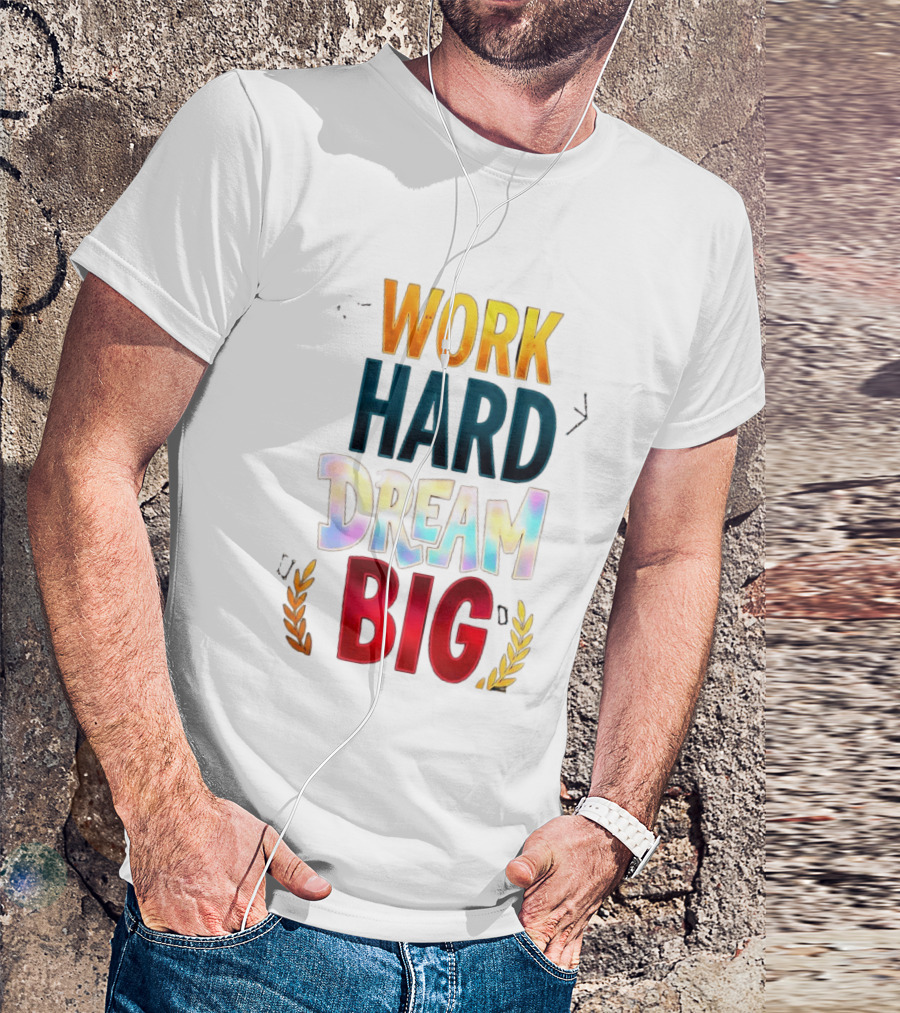Work Hard Dream Big Motivational Phrase With Colorful Text And Laurel T-Shirt