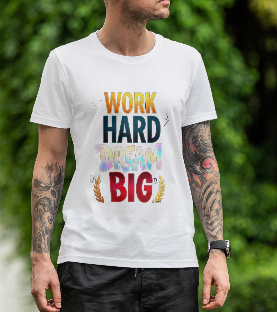 Work Hard Dream Big Motivational Phrase With Colorful Text And Laurel T-Shirt