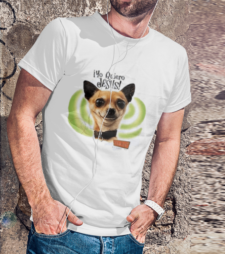 Yo Quiero Jesus Chihuahua Dog With Green Background And Sedent Message T-Shirt