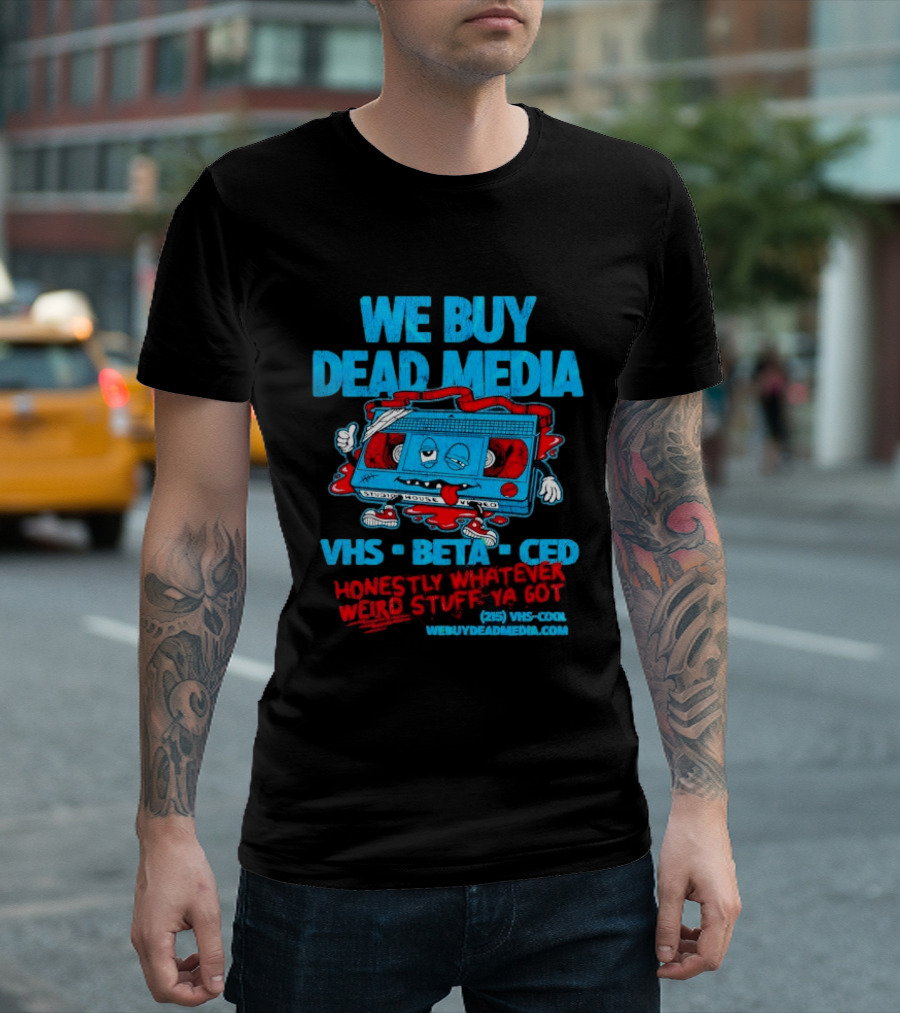 We Buy Dead Media VHS Beta CED Honestly Whatever Weird Stuff Ya Got T-Shirt