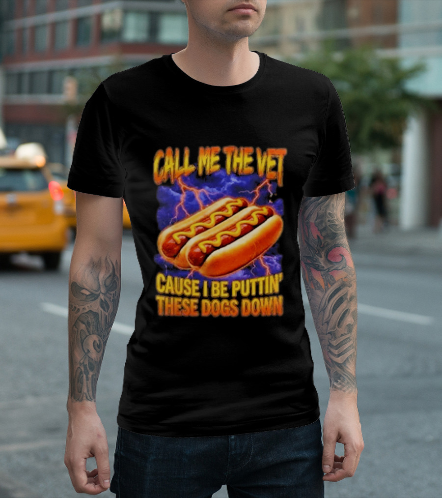 Call Me The Vet Cause I Be Puttin These Dogs Down Hot Dog Humor T-Shirt