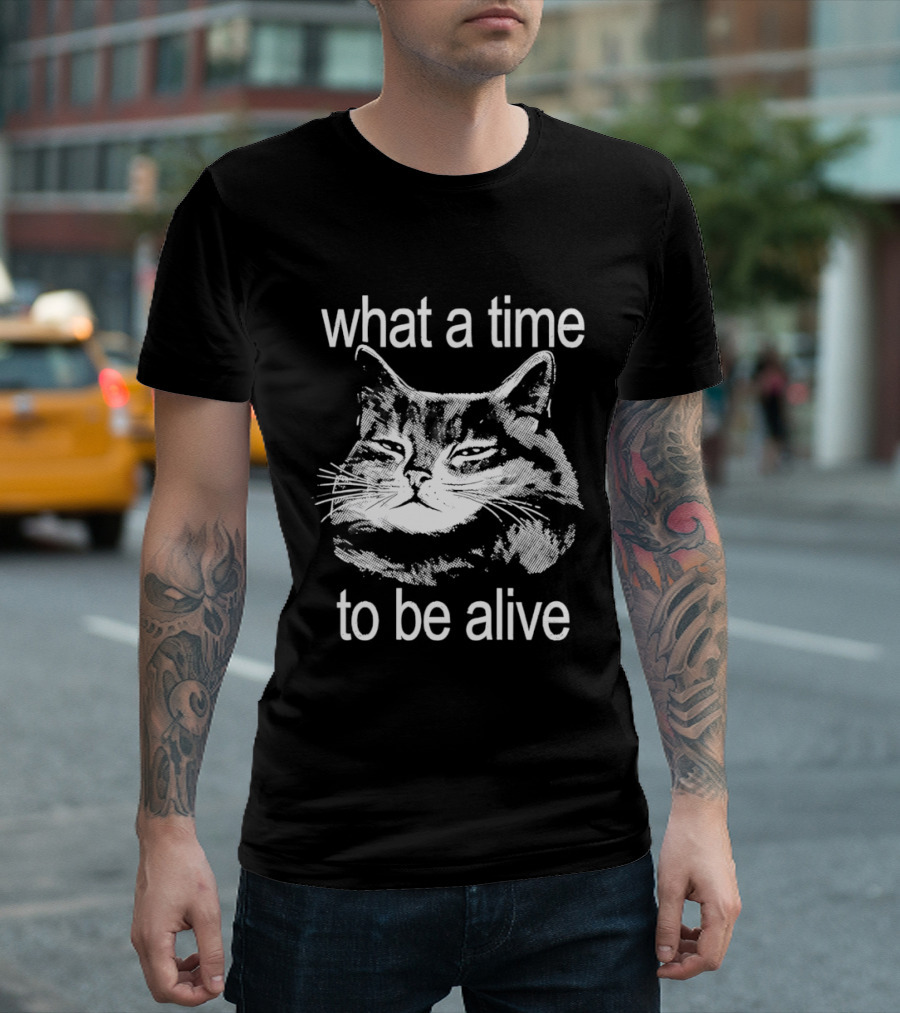 What A Time To Be Alive Cat Meme T-Shirt