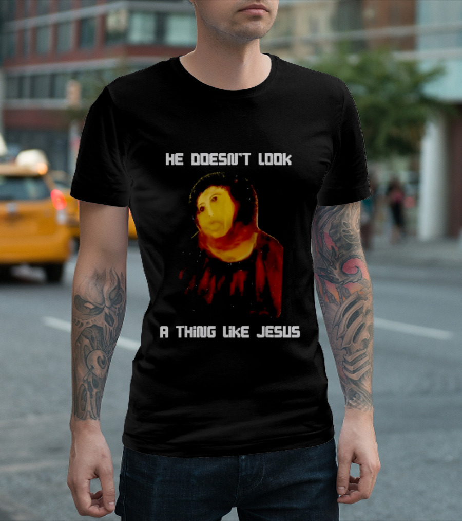 He Doesn't Look A Thing Like Jesus Meme Parody Text With Distorted Painting T-Shirt