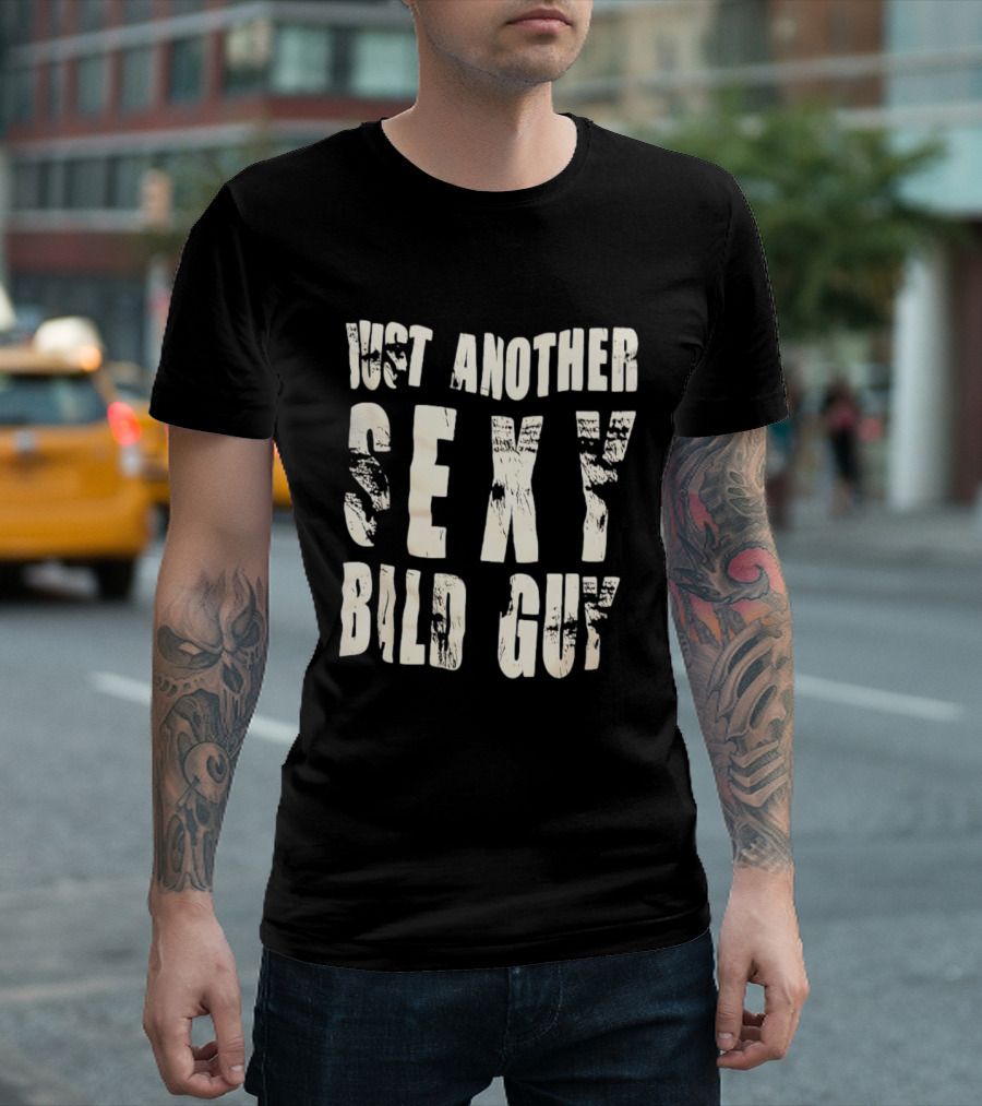 Just Another Sexy Bald Guy T-Shirt
