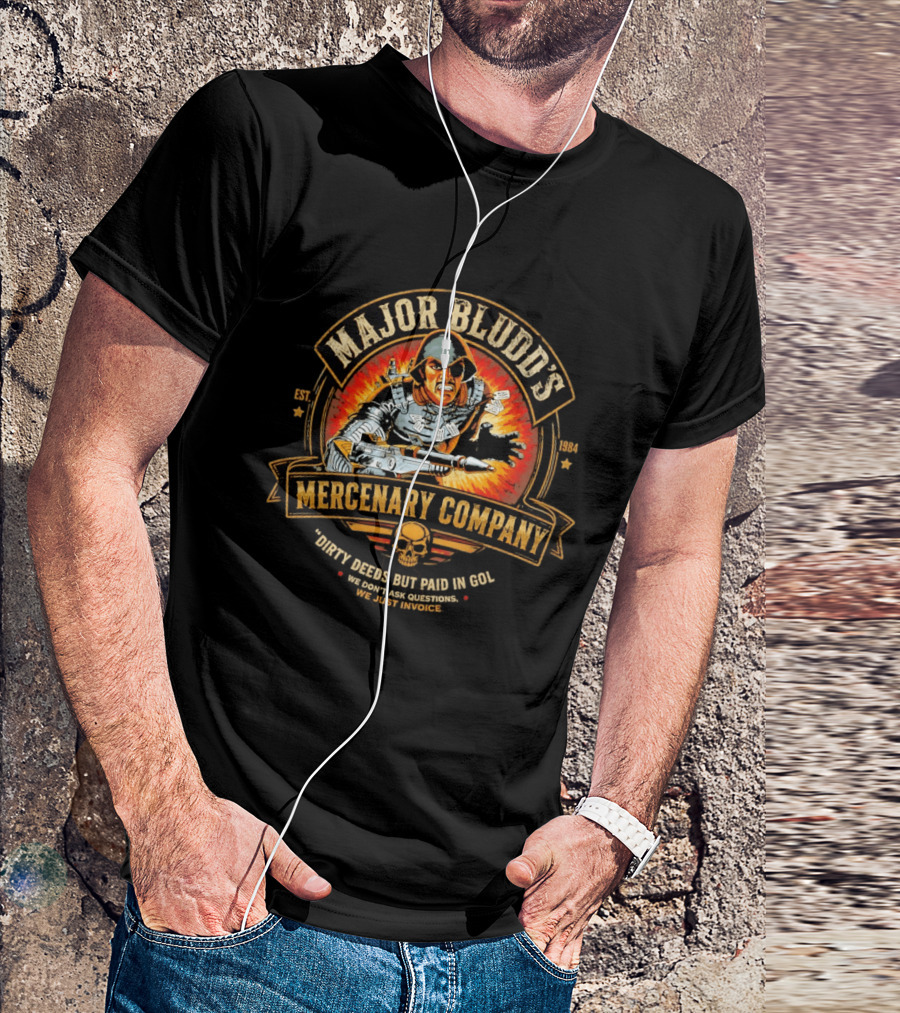 Major Bludd's Mercenary Company Dirty Deeds But Paid In Gold We Don't Ask Questions We Just Invoice T-Shirt