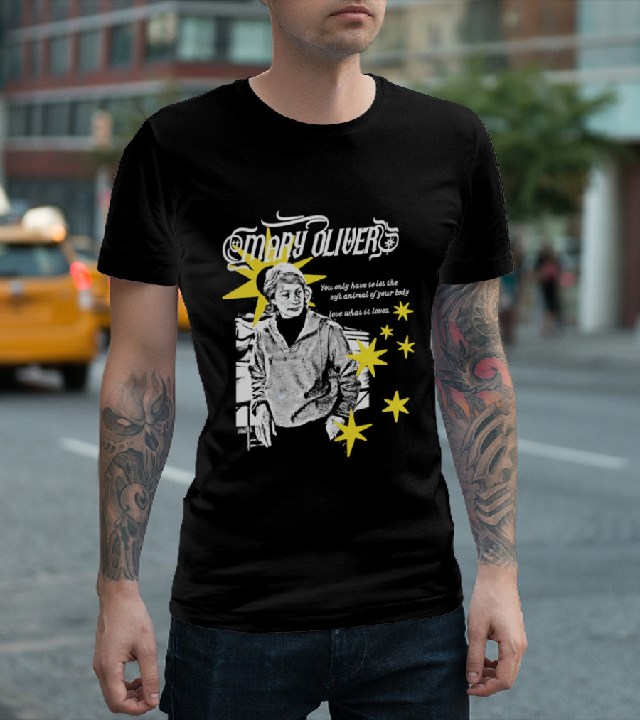 Mary Oliver Let The Soft Animal Of Your Body Love What It Loves Stars T-Shirt