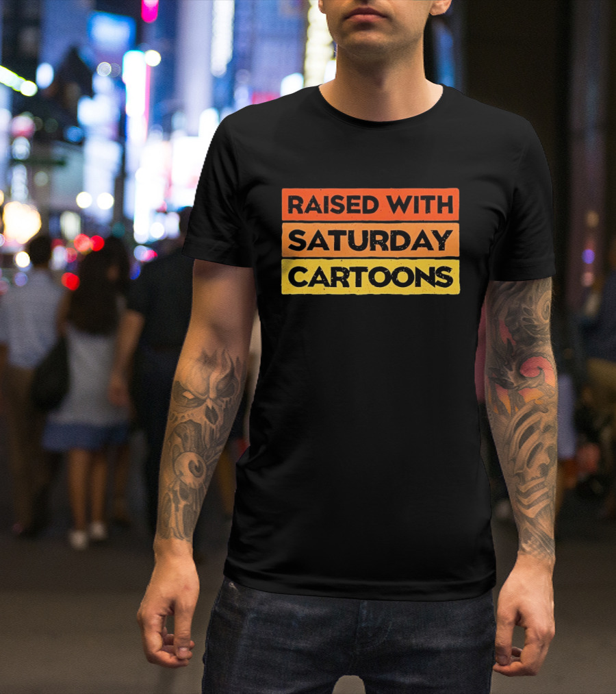 Raised With Saturday Cartoons 90s Retro Nostalgia T-Shirt