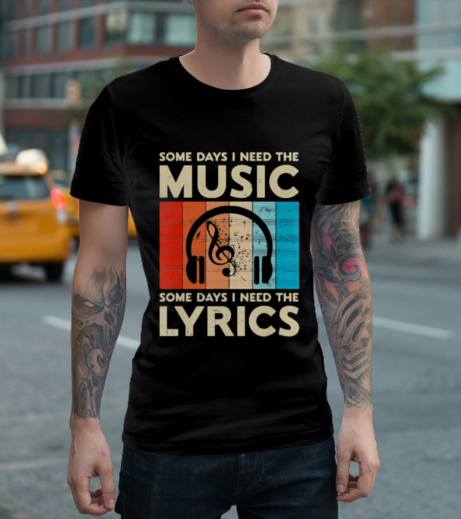 Some Days I Need The Music Some Days I Need The Lyrics Headphones Clef Notes T-Shirt