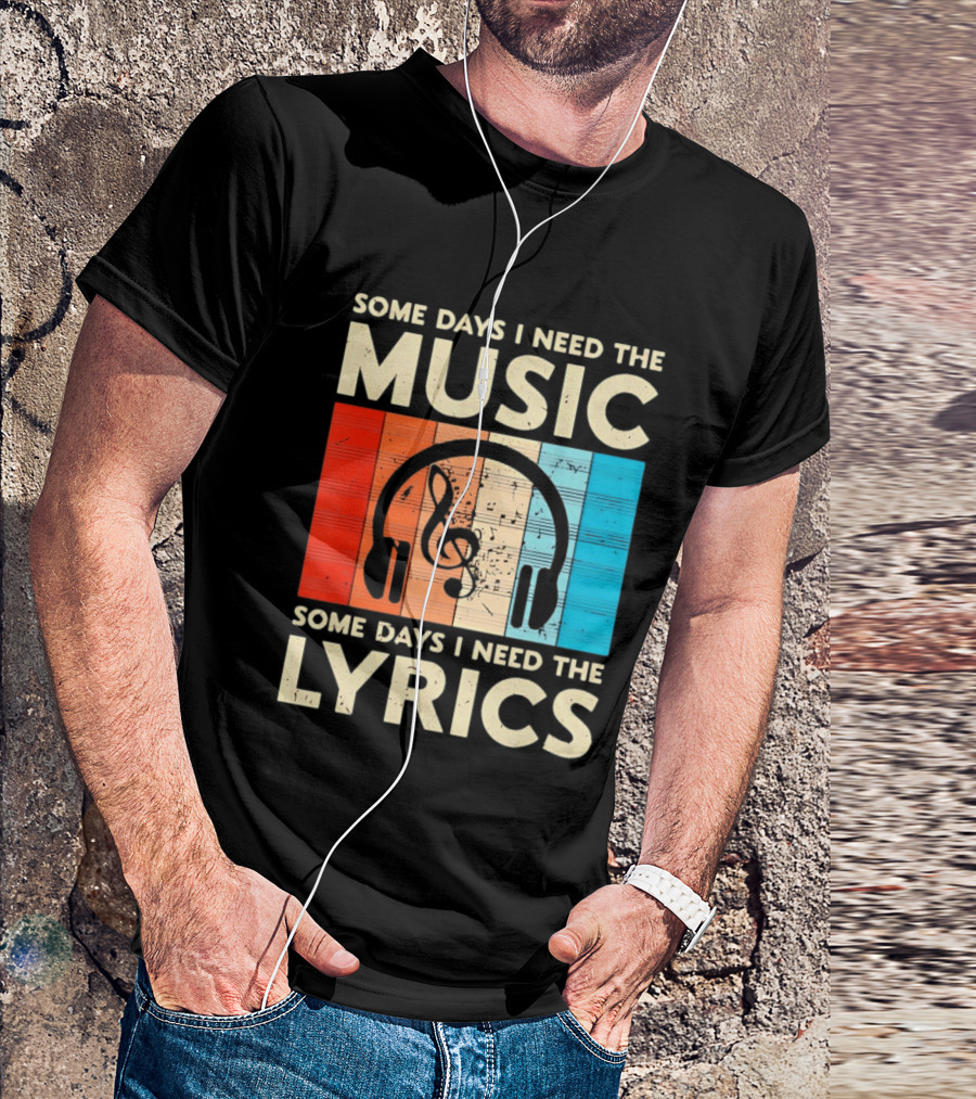 Some Days I Need The Music Some Days I Need The Lyrics Headphones Clef Notes T-Shirt