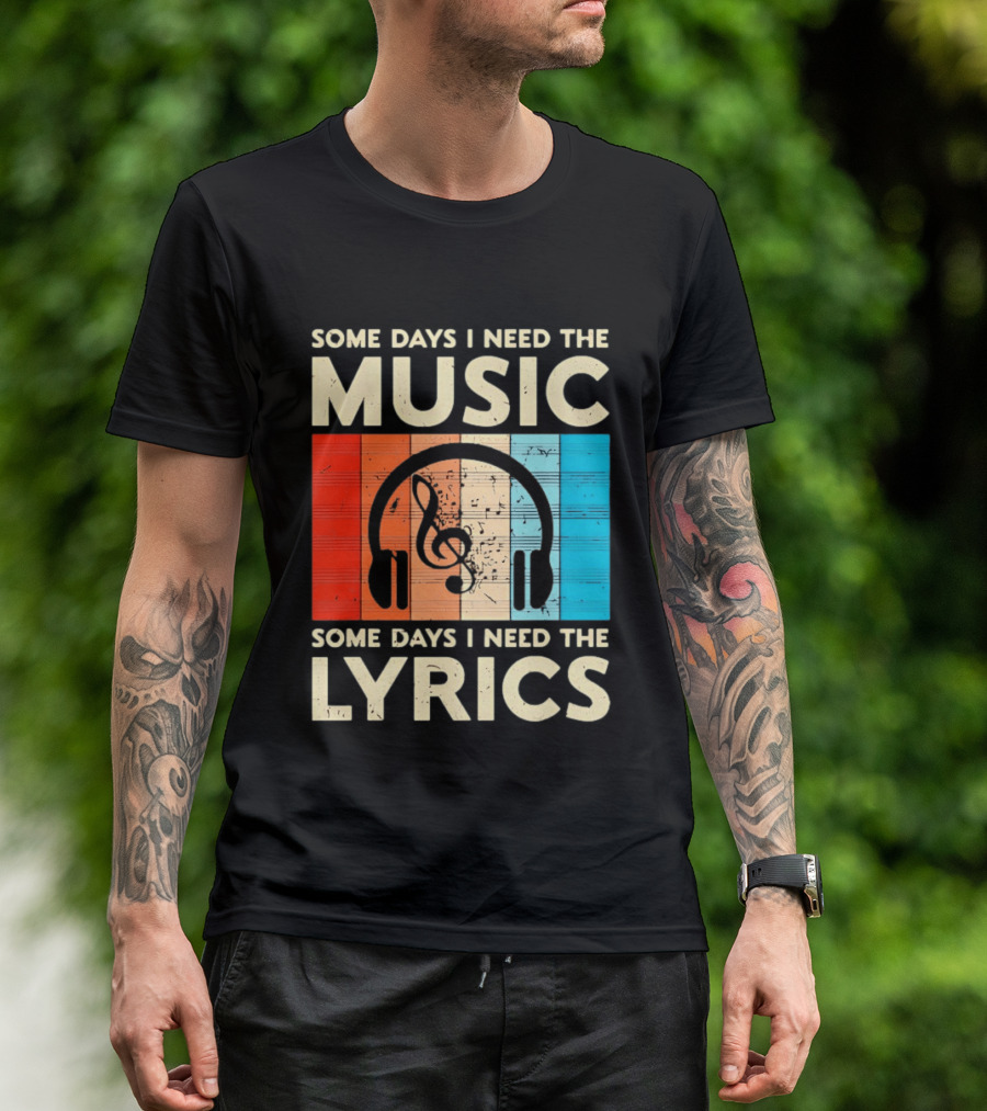 Some Days I Need The Music Some Days I Need The Lyrics Headphones Clef Notes T-Shirt