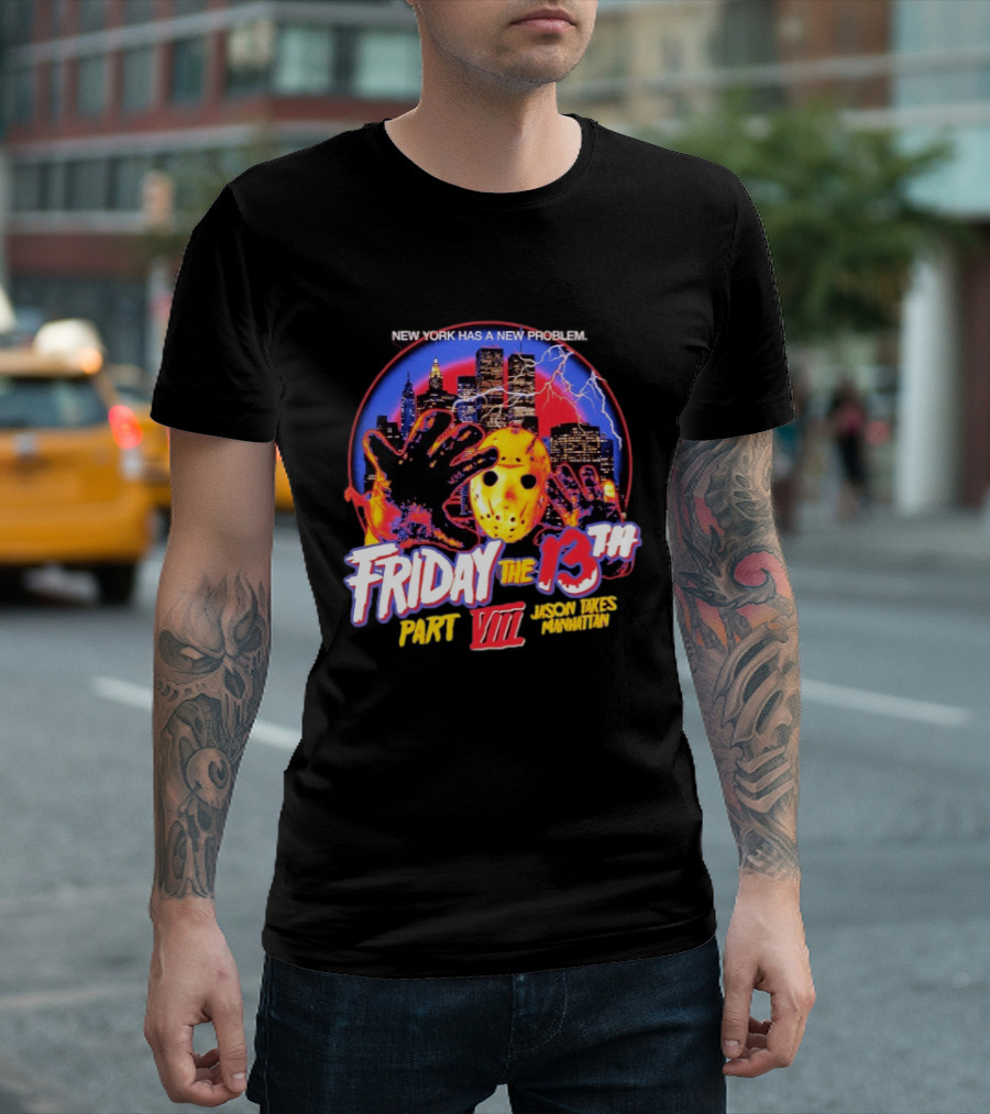 New York Has A New Problem Friday The 13th Part VIII Jason Takes Manhattan T-Shirt