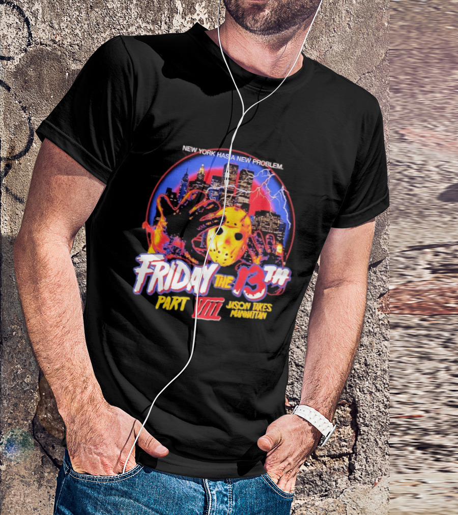 New York Has A New Problem Friday The 13th Part VIII Jason Takes Manhattan T-Shirt