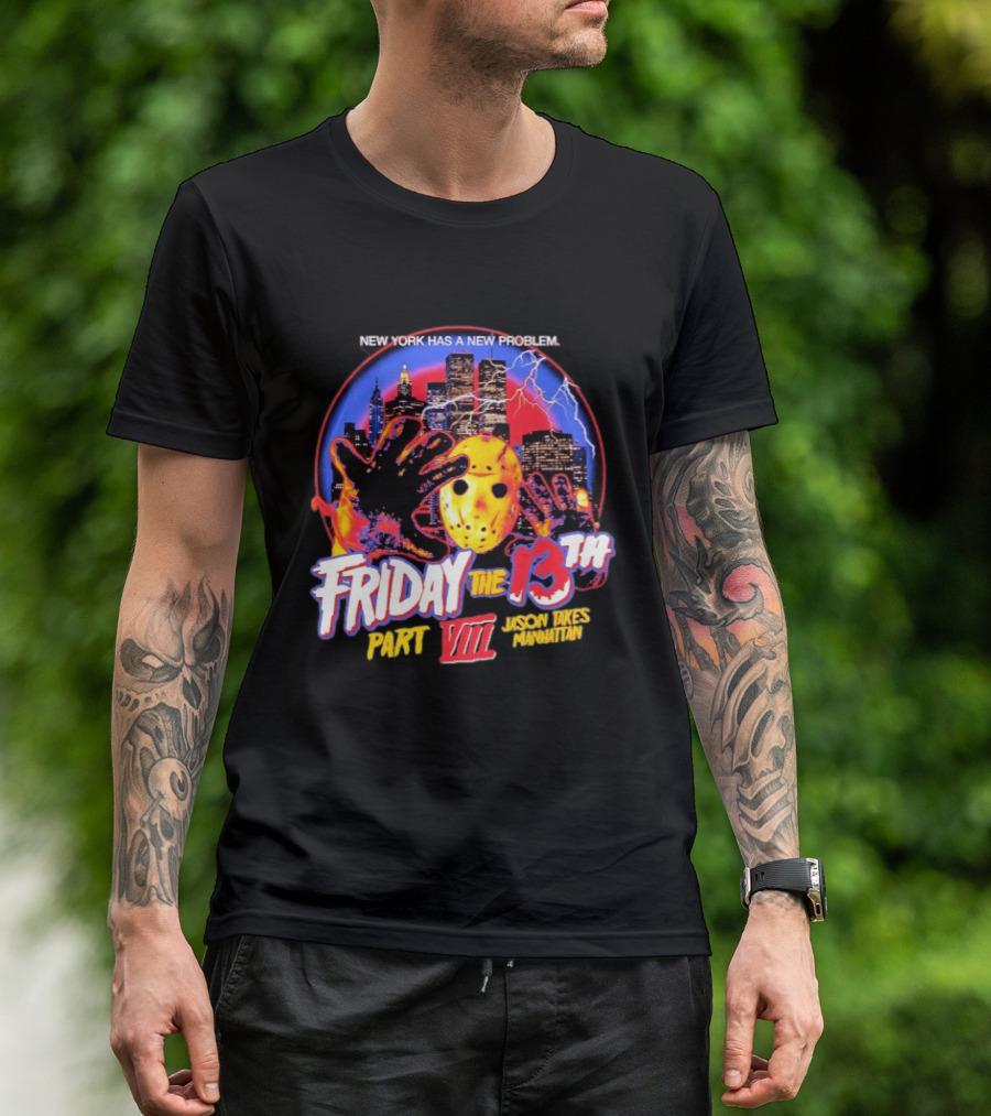 New York Has A New Problem Friday The 13th Part VIII Jason Takes Manhattan T-Shirt
