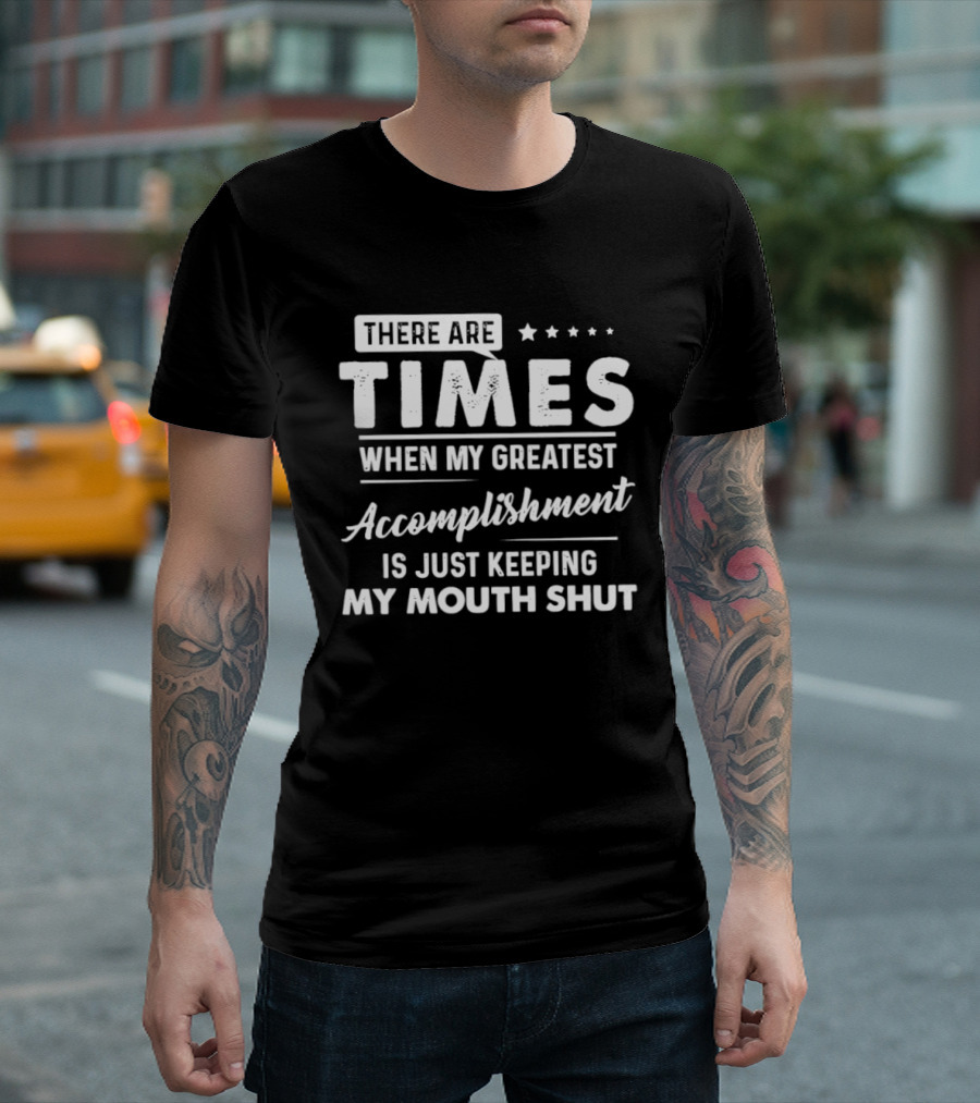 There Are Times When My Greatest Accomplishment Is Just Keeping My Mouth Shut Stars T-Shirt
