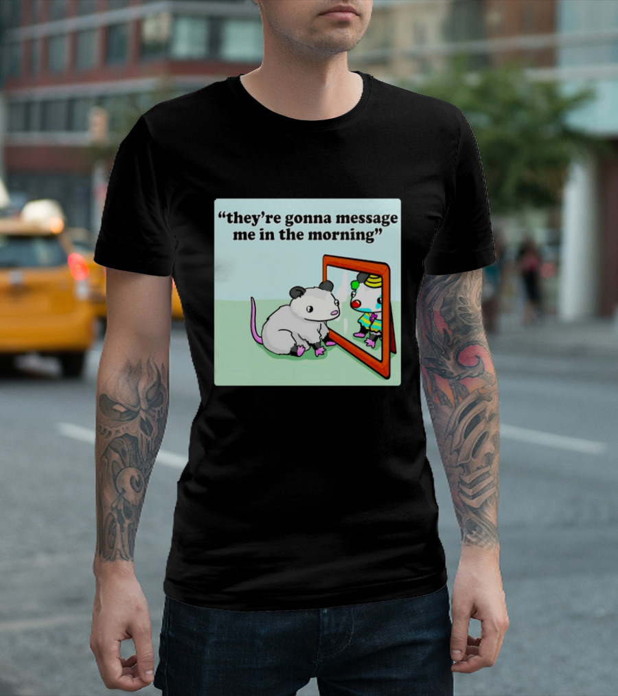 They're Gonna Message Me In The Morning Opossum Clown Mirror Reflection T-Shirt
