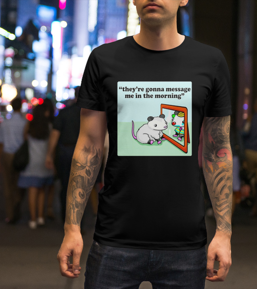 They're Gonna Message Me In The Morning Opossum Clown Mirror Reflection T-Shirt