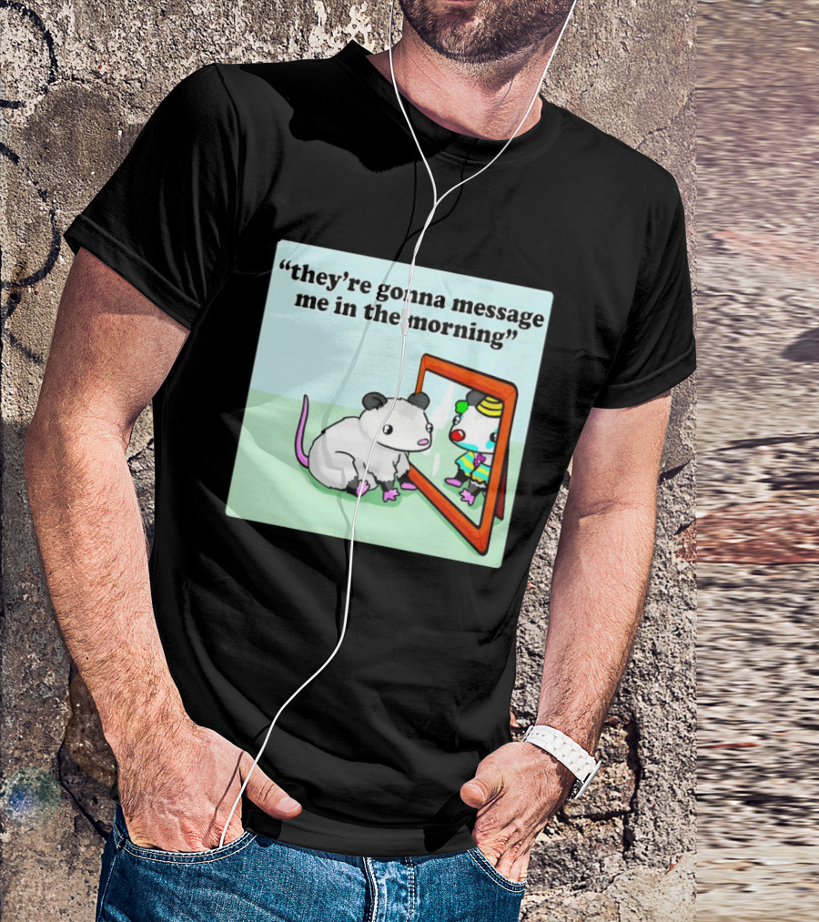They're Gonna Message Me In The Morning Opossum Clown Mirror Reflection T-Shirt