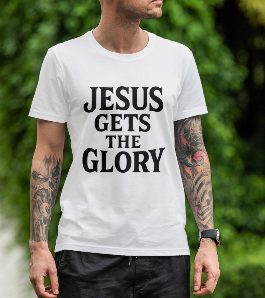 Jesus Gets The Glory Brady Russell Inspirational Message T-Shirt