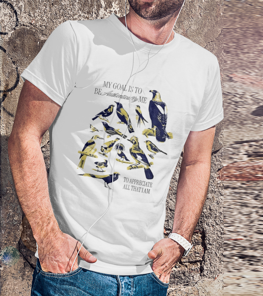 My Goal Is To Be Authentically Me To Appreciate All That I Am Bird T-Shirt