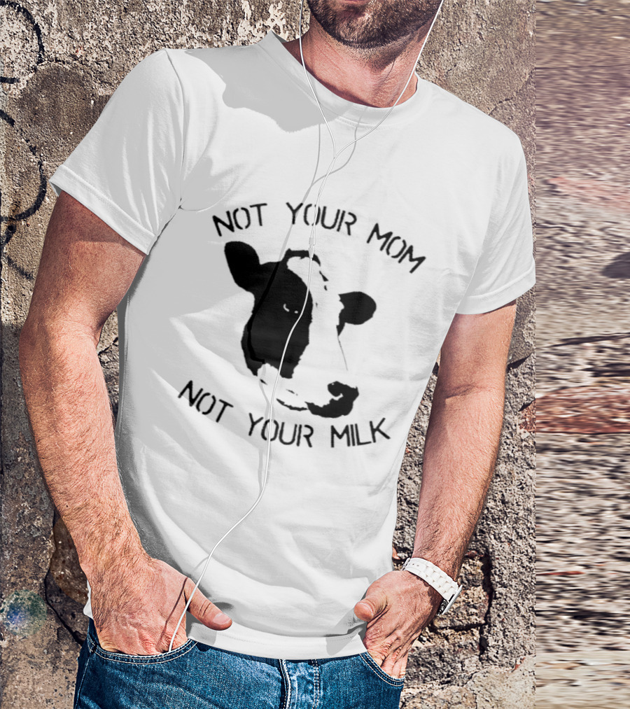 Not Your Mom Not Your Milk Cow T-Shirt
