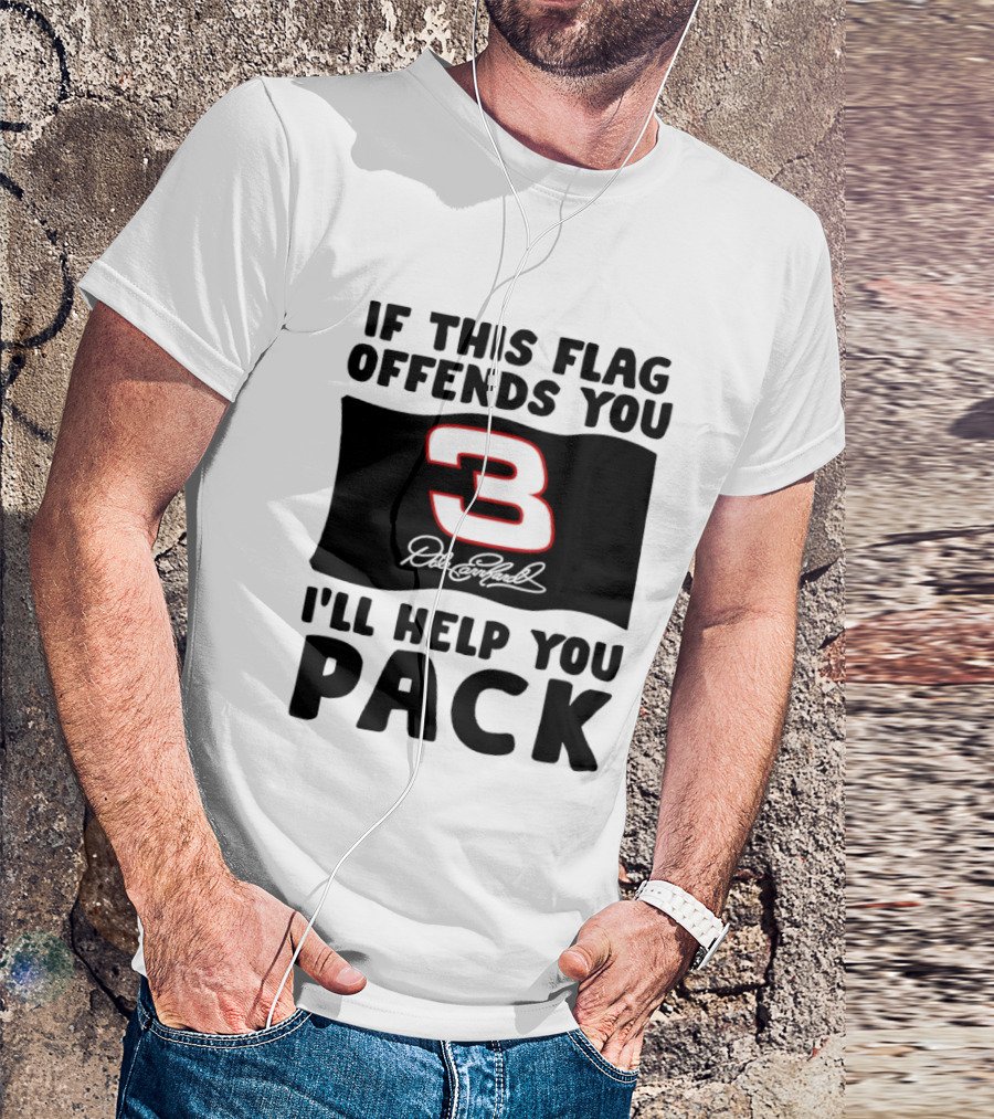Dale Earnhardt Number 3 If This Flag Offends You I'll Help You Pack T-Shirt