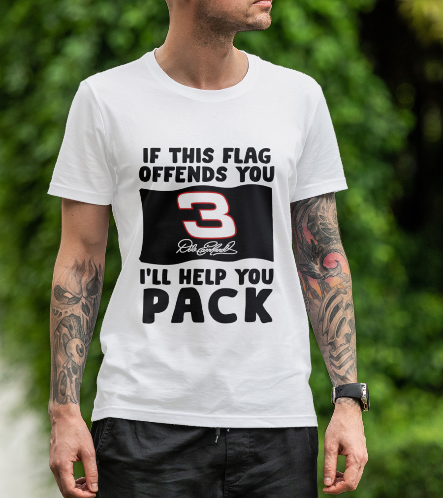 Dale Earnhardt Number 3 If This Flag Offends You I'll Help You Pack T-Shirt