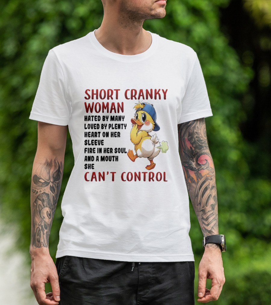 Short Cranky Woman Hated By Many Loved By Plenty Heart On Her Sleeve Fire In Her Soul And A Mouth She Can't Control Duck T-Shirt