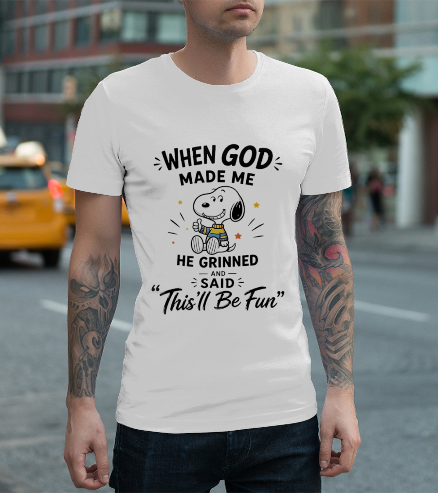 Snoopy When God Made Me He Grinned And Said This'll Be Fun Peanuts Comic Strip Character Humor T-Shirt