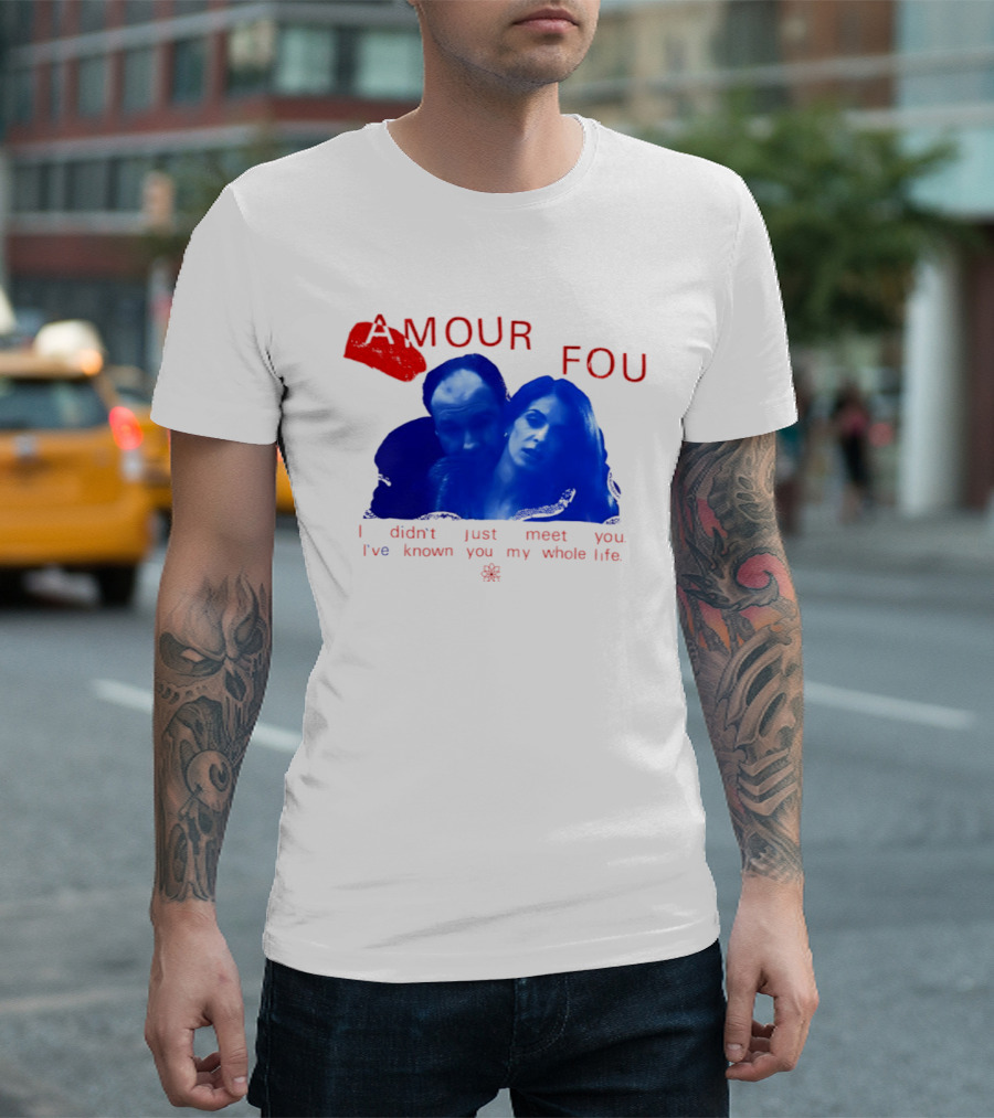 Amour Fou I Didn't Just Meet You I've Known You My Whole Life The Sopranos T-Shirt